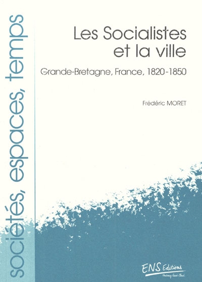 Les socialistes et la ville : Grande-Bretagne, France, 1820-1850