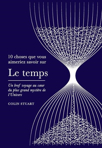 Le temps : un bref voyage au coeur du plus grand mystère de l'Univers