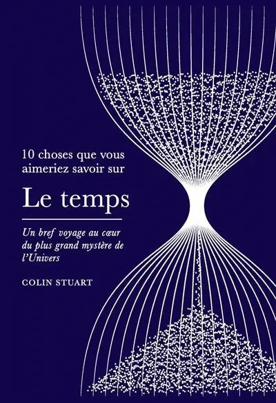 Le temps : un bref voyage au coeur du plus grand mystère de l'Univers