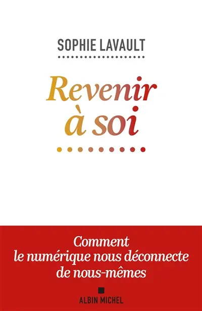 Revenir à soi : comment le numérique nous déconnecte de nous-mêmes