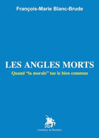 Les angles morts : quand la morale tue le bien commun