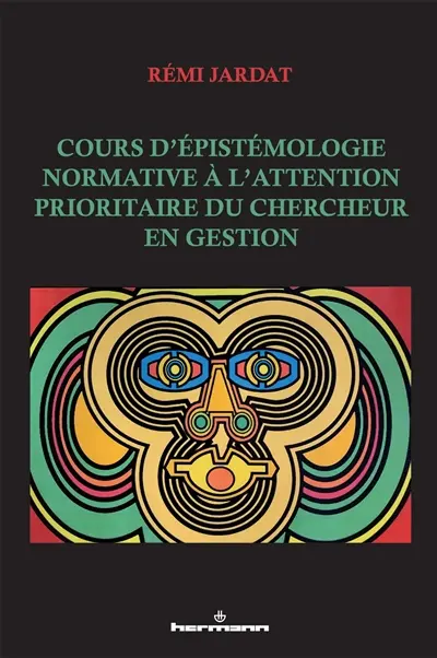 Cours d'épistémologie normative à l'attention prioritaire du chercheur en gestion