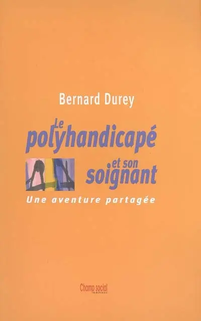 Le polyhandicapé et son soignant : une aventure partagée