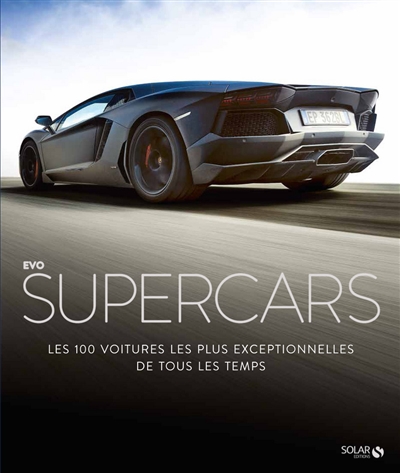 Supercars : les 100 voitures les plus exceptionnelles de tous les temps