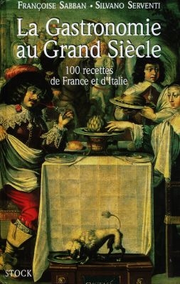 La gastronomie au Grand Siècle : 100 recettes de France et d'Italie