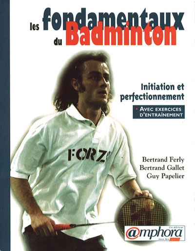 Les fondamentaux du badminton : initiation et perfectionnement