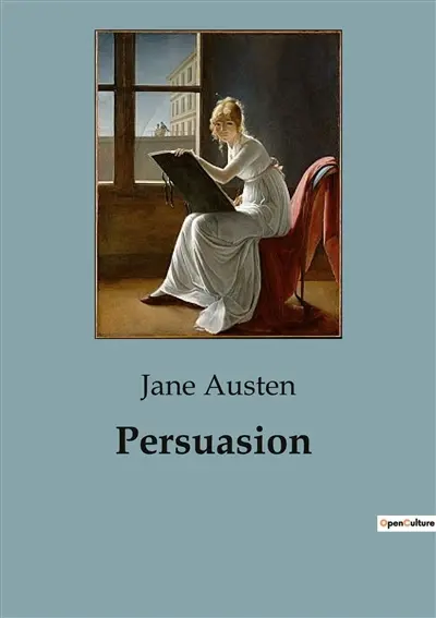 Persuasion : A Tale of Love, Social Status, and Second Chances