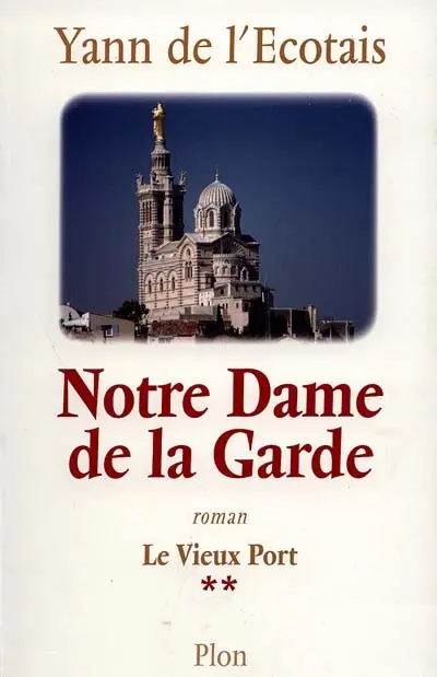 Le vieux port. Vol. 2. Notre-Dame-de-la-Garde