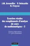 Cours de mathématiques. Vol. 3. Exercices résolus des compléments d'analyse