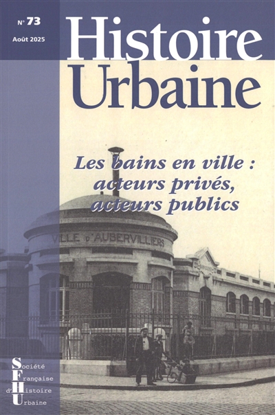 Histoire urbaine, n° 73. Les bains en ville : acteurs privés, acteurs publics