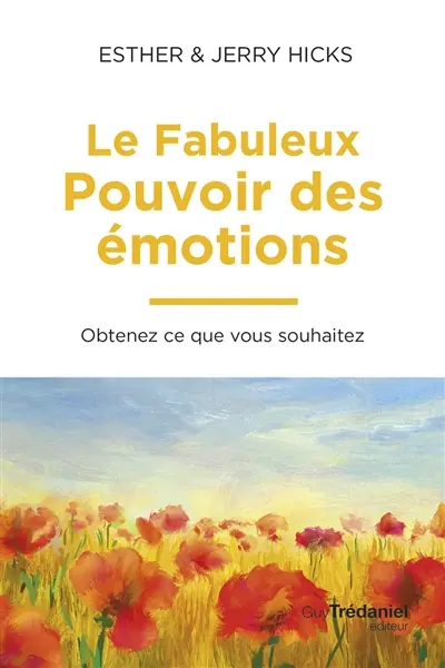 Le fabuleux pouvoir des émotions : obtenez ce que vous souhaitez