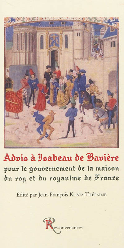 Advis à Isabeau de Bavière : pour le gouvernement de la maison du roy et du royaulme de France