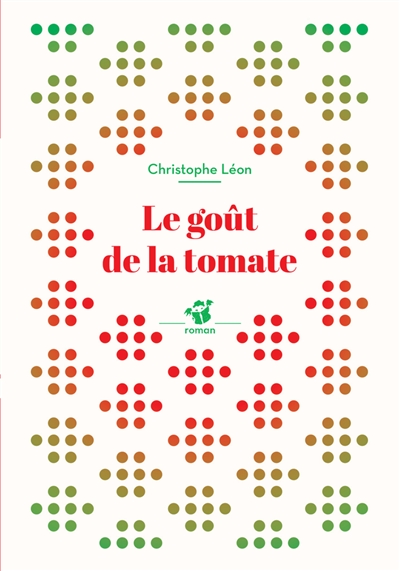 Le goût de la tomate : roman