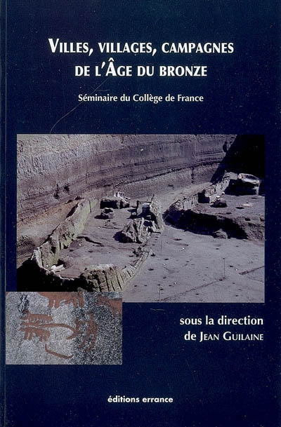 villes, villages, campagnes de l'âge du bronze : séminaire du collège de france