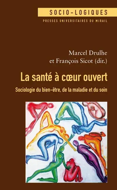 La santé à coeur ouvert : sociologie du bien-être, de la maladie et du soin