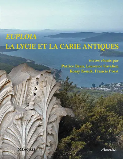 Euploia, la Lycie et la Carie antiques : dynamiques des territoires, échanges et identités : actes du colloque de Bordeaux, 5, 6 et 7 novembre 2009