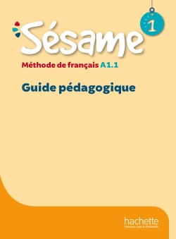 Sésame 1 : méthode de français A1.1 : guide pédagogique