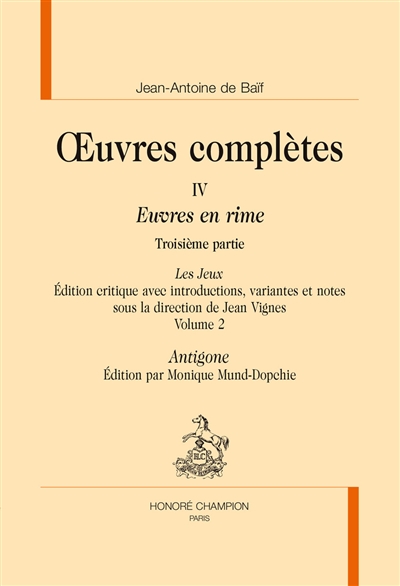 Oeuvres complètes : Euvres en rime. Vol. 4. Les jeux. Vol. 3-2. Antigone