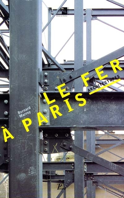 Le fer à Paris : architectures : exposition présentée au Pavillon de l'Arsenal, du 9 mars au 21 mai 1989