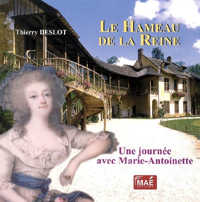 Le Hameau de la reine : une journée avec Marie-Antoinette