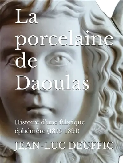 La porcelaine de Daoulas : Histoire d'une fabrique éphémère (1855-1891)