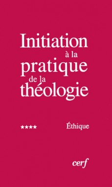 Initiation à la pratique de la théologie. Vol. 4. Ethique