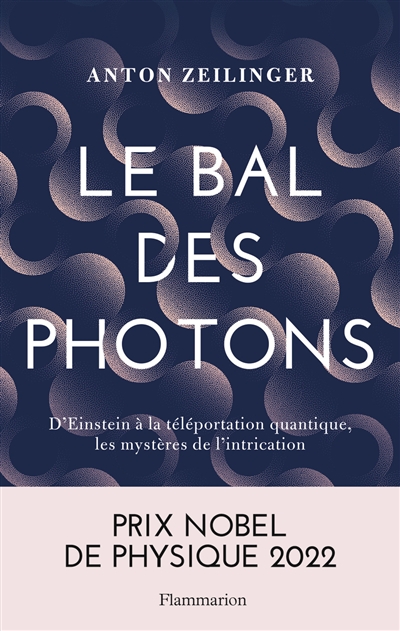 Le bal des photons : d'Einstein à la téléportation quantique, les mystères de l'intrication
