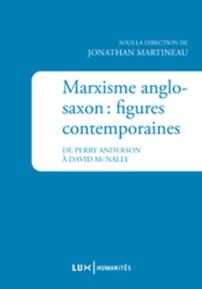 Marxisme anglo-saxon : : figures contemporaines : de Perry Anderson à David McNally