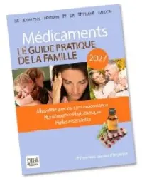 Médicaments : le guide pratique de la famille 2027 : allopathie avec ou sans ordonnance, homéopathie, phytothérapie, huiles essentielles + premiers gestes d'urgence