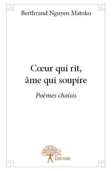 Cœur qui rit, âme qui soupire : Poèmes choisis
