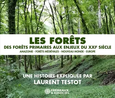 Les forêts : des forêts primaires aux enjeux du XXIe siècle : Amazonie, forêts médiévales, Nouveau Monde, Europe