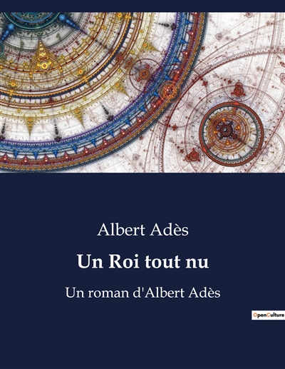 Un Roi tout nu : Un roman d'Albert Adès