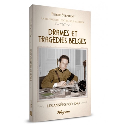 La Belgique de l'entre-deux-guerres. Vol. 5. Drames et tragédies belges : les années 1930-1940