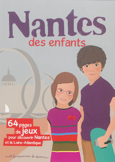 Nantes des enfants : 64 pages de jeux pour découvrir Nantes et la Loire-Antlantique