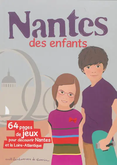 Nantes des enfants : 64 pages de jeux pour découvrir Nantes et la Loire-Antlantique