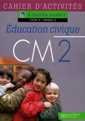 Education civique, CM2, cycle 3 niveau 3 : cahier d'activités