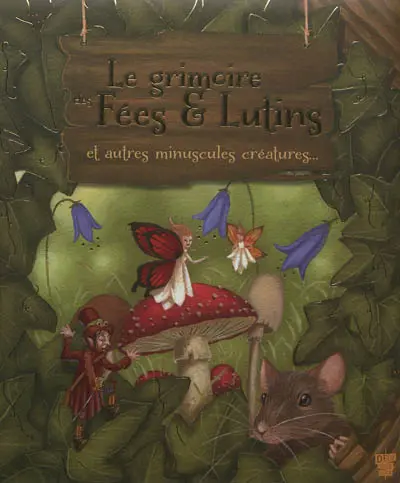 Le grimoire des fées & lutins : et autres minuscules créatures...