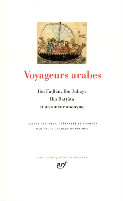 Voyageurs arabes : Ibn Fadlân, Ibn Jubayr, Ibn Battûta et un auteur anonyme