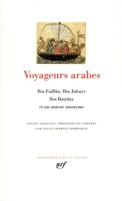 Voyageurs arabes : Ibn Fadlân, Ibn Jubayr, Ibn Battûta et un auteur anonyme