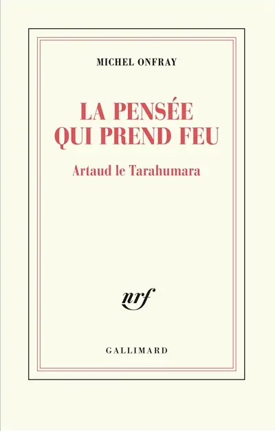 La pensée qui prend feu : Artaud le Tarahumara