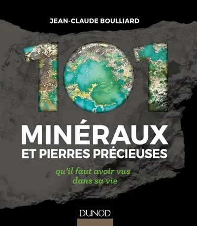 101 minéraux et pierres précieuses qu'il faut avoir vus dans sa vie