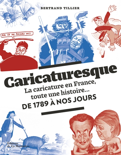 Caricaturesque : la caricature en France, toute une histoire... : de 1789 à nos jours