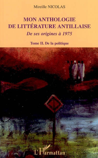 Mon anthologie de la littérature antillaise : de ses origines à 1975. Vol. 2. De la politique