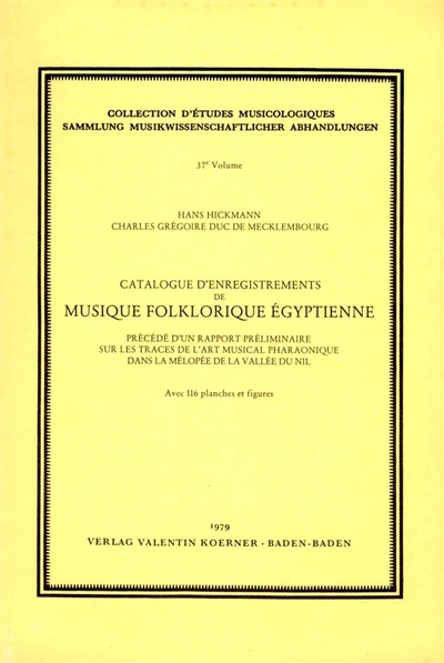 Catalogue d'enregistrement de musique folklorique égyptienne. Rapport préliminaire sur les traces de l'art musical pharaonique dans la mélopée de la vallée du Nil