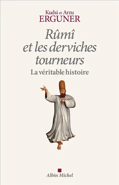 Rûmî et les derviches tourneurs : la véritable histoire