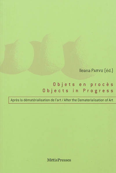 Objets en procès : après la dématérialisation de l'art. Objects in progress : after the dematerialisation of art