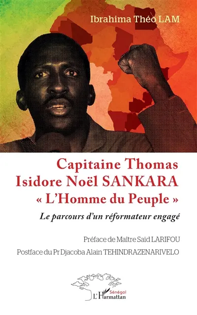 Capitaine Thomas Isidore Noël Sankara : l'homme du peuple : le parcours d'un réformateur engagé