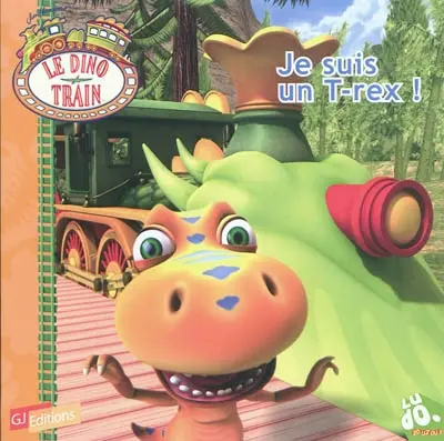 Le dino train. Vol. 4. Je suis un T.rex !