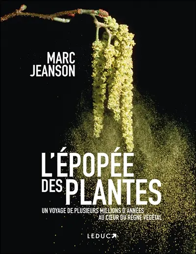 L'épopée des plantes : une plongée captivante dans la vie des plantes qui renouvelle notre vision de la botanique