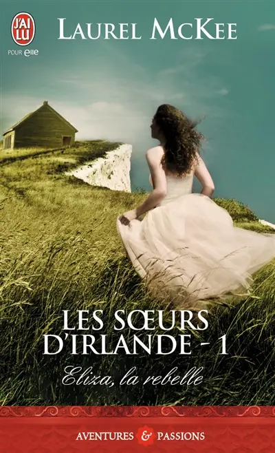 Les soeurs d'Irlande. Vol. 1. Eliza, la rebelle